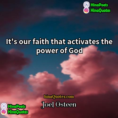 Joel Osteen Quotes | It's our faith that activates the power